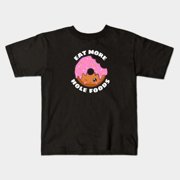 Eat More Hole Foods | Cute Donut Pun Kids T-Shirt by Allthingspunny